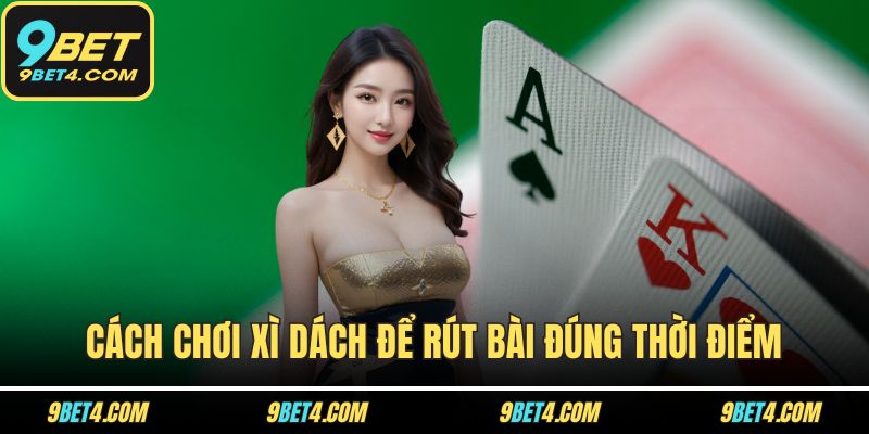 Cách Chơi Xì Dách Chuẩn Luật – Dễ Hiểu Và Hiệu Quả Tức Thì Cách chơi xì dách để rút bài đúng thời điểm