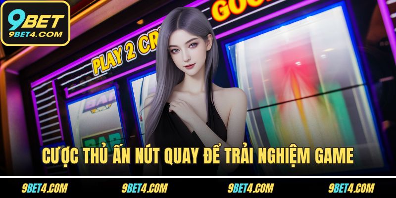 Slot Phúc Lộc Thọ - Tựa Game Nổ Hũ Cực Hot Tại Nhà Cái 9BET Cược thủ ấn nút Quay để trải nghiệm game