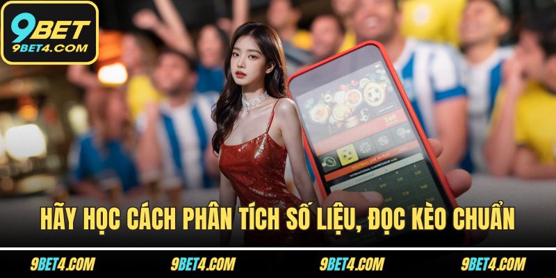 Thể Thao 9BET - Đẳng Cấp Sân Chơi Đặt Kèo Thể Thao Quốc Tế Hãy học cách phân tích số liệu, đọc kèo chuẩn