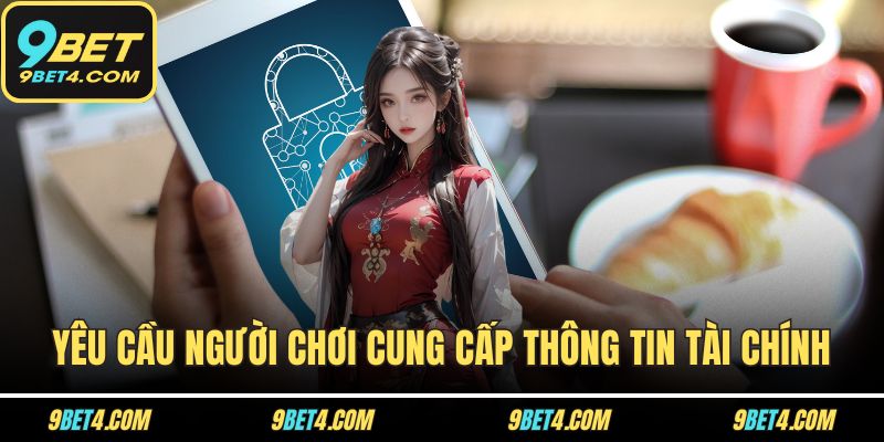 Quyền Riêng Tư – Tấm Khiên Thầm Lặng Bảo Vệ Người Chơi 9BET Yêu cầu người chơi cung cấp thông tin tài chính